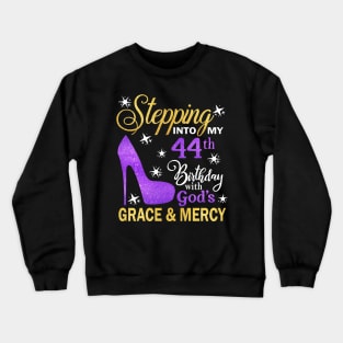 Stepping Into My 44th Birthday With God's Grace & Mercy Bday Crewneck Sweatshirt